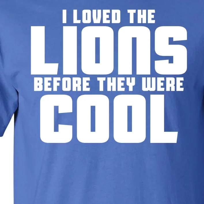 I Loved Lions Before They Were Cool Funny Tall T-Shirt