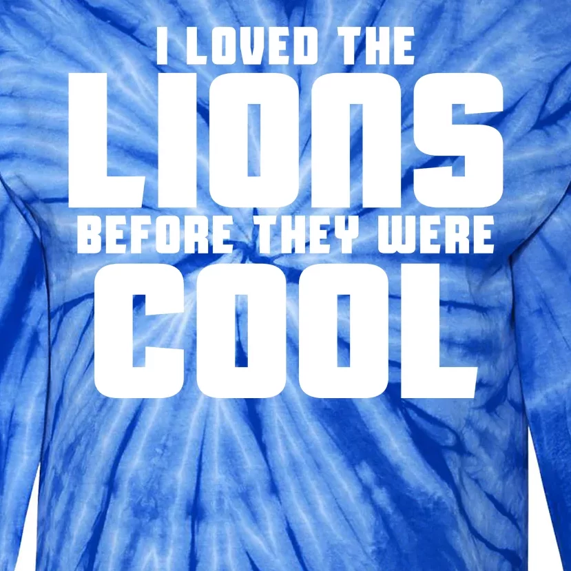 I Loved Lions Before They Were Cool Funny Tie-Dye Long Sleeve Shirt