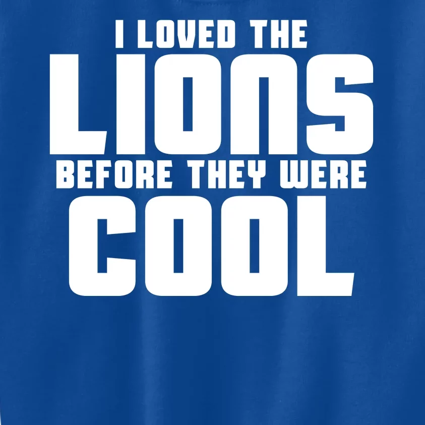 I Loved Lions Before They Were Cool Funny Kids Sweatshirt