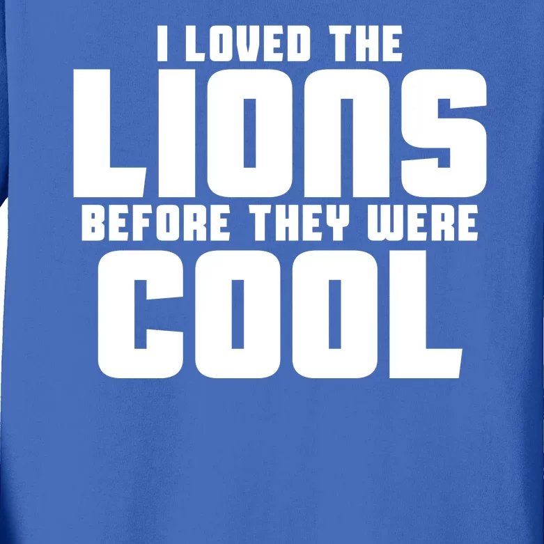 I Loved Lions Before They Were Cool Funny Kids Long Sleeve Shirt