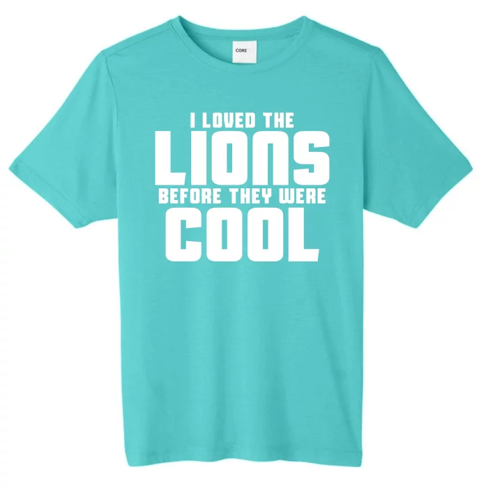 I Loved Lions Before They Were Cool Funny ChromaSoft Performance T-Shirt