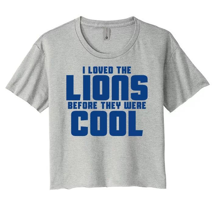 I Loved Lions Before They Were Cool Funny Women's Crop Top Tee