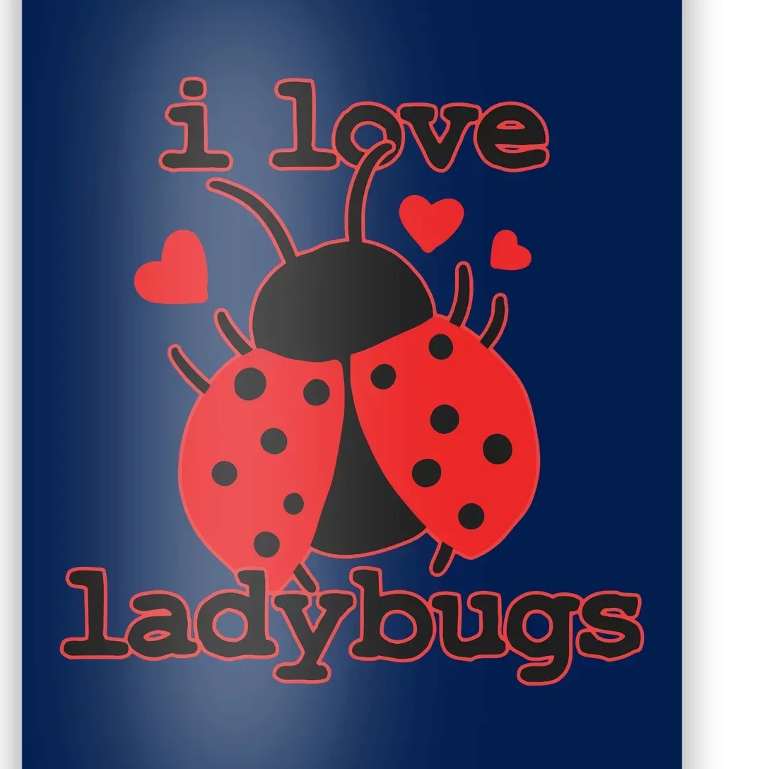 I Love Ladybugs Bugs Biologist Insects Poster