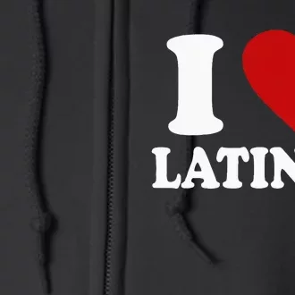 I Love Latinas I Love Latinas Funny Love Latinas Full Zip Hoodie