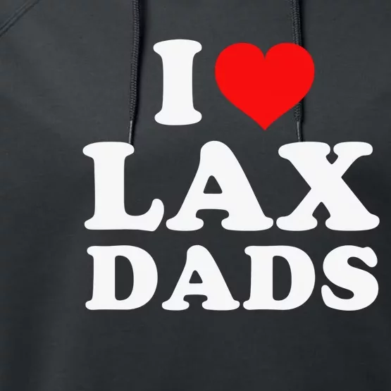 I Love Lax Dads I Love Hot Dads Funny Father's Day Performance Fleece Hoodie