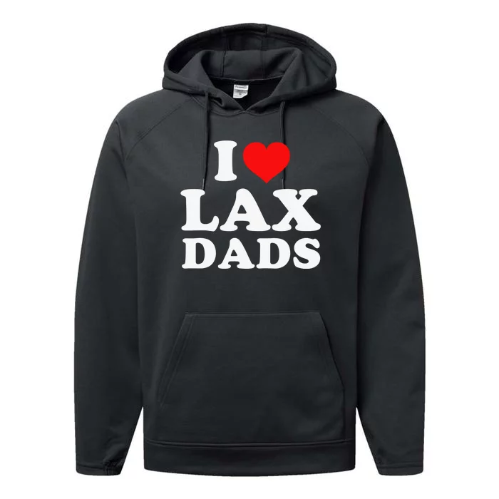 I Love Lax Dads I Love Hot Dads Funny Father's Day Performance Fleece Hoodie