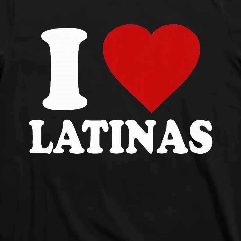 I Love Latinas Funny Love Latinas T-Shirt