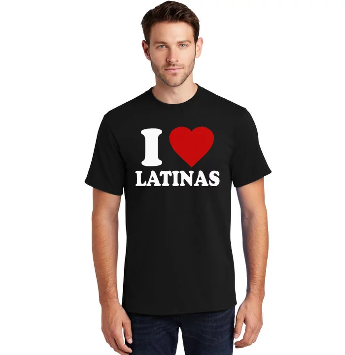 I Love Latinas Funny Love Latinas Tall T-Shirt