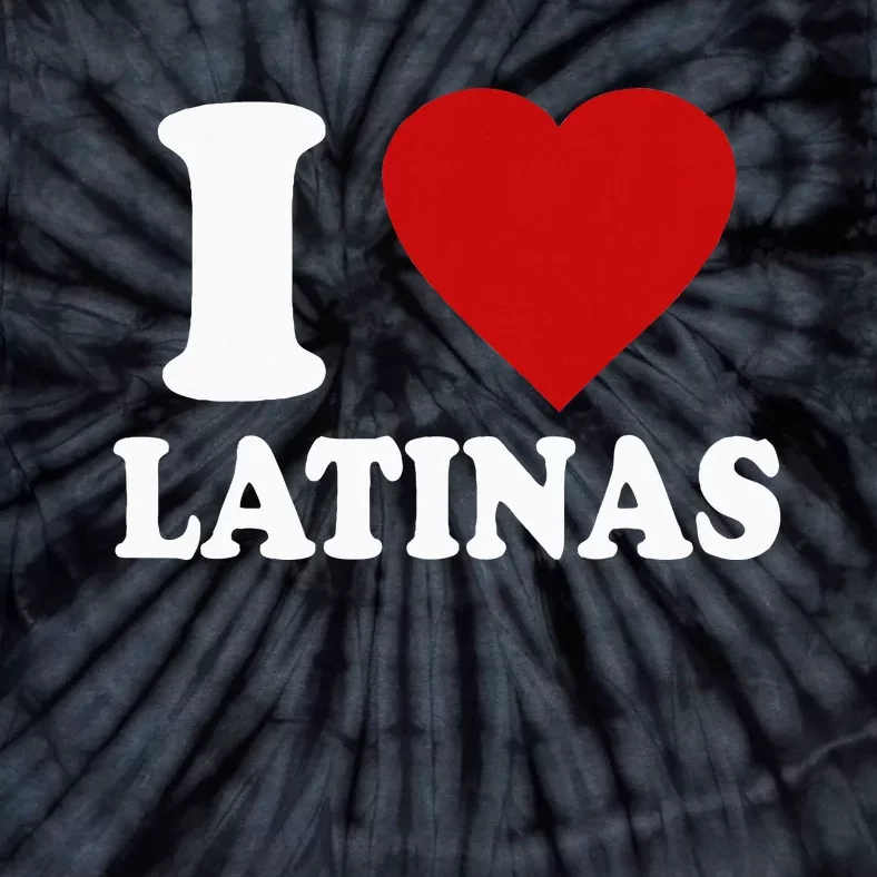 I Love Latinas Funny Love Latinas Tie-Dye T-Shirt