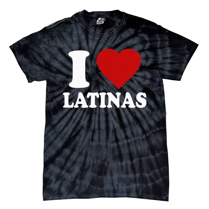 I Love Latinas Funny Love Latinas Tie-Dye T-Shirt