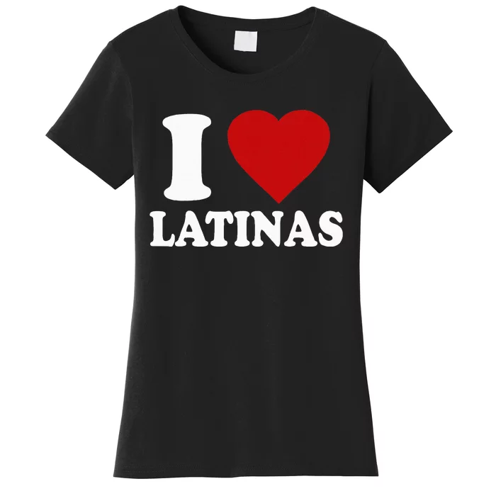 I Love Latinas Funny Love Latinas Women's T-Shirt