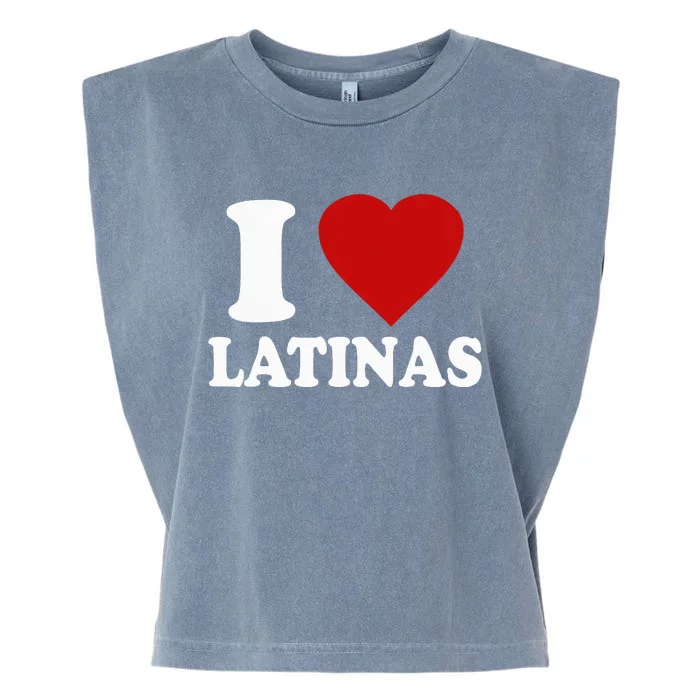 I Love Latinas Funny Love Latinas Garment-Dyed Women's Muscle Tee