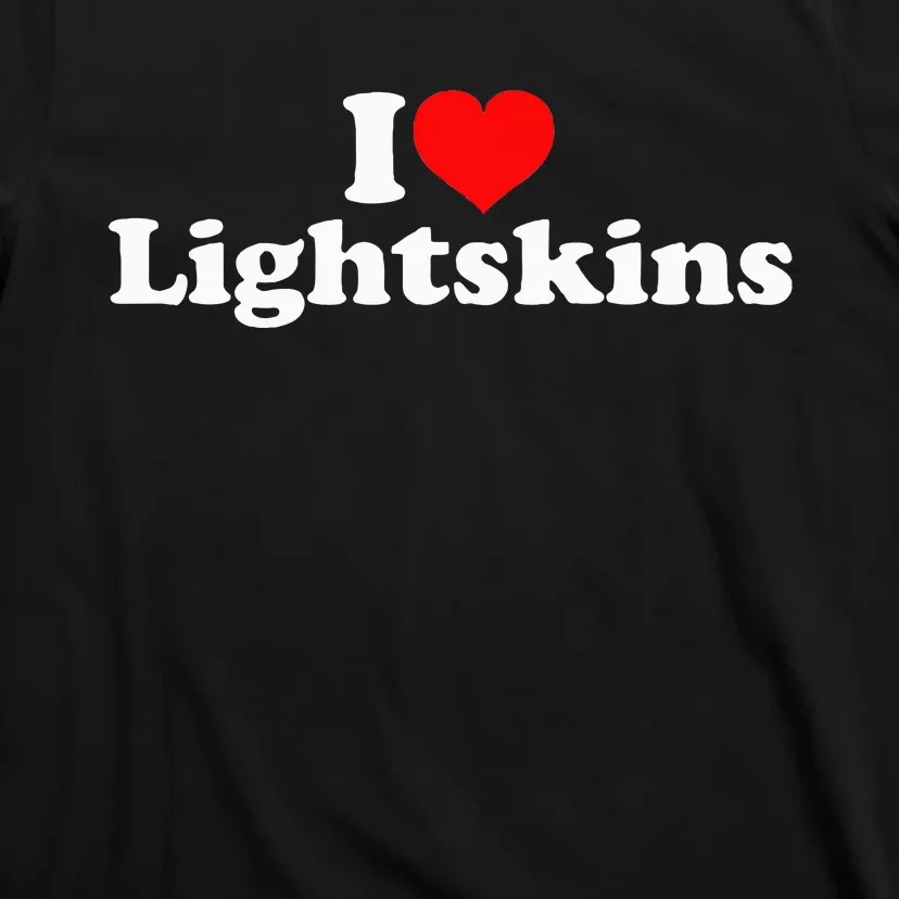 I Love Lightskins T-Shirt