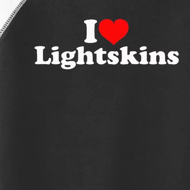 I Love Lightskins Toddler Fine Jersey T-Shirt