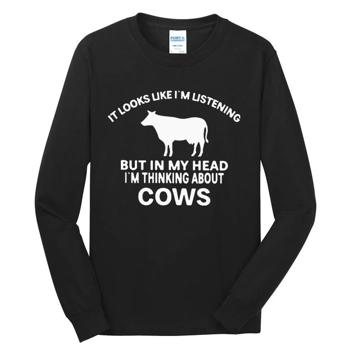 It Looks Like Im Listening But In My Head Im Thinking About Cows Tall Long Sleeve T-Shirt