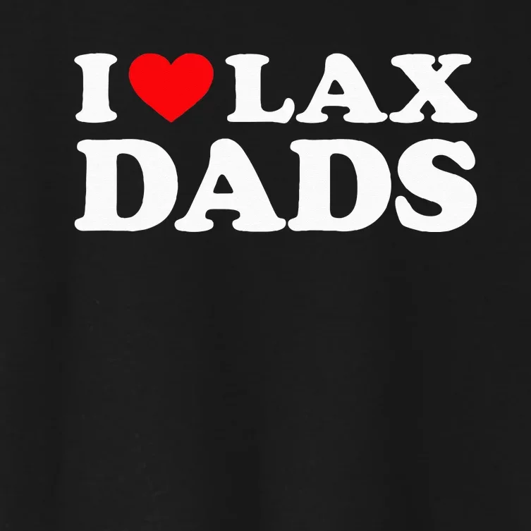 I Love Lax Dads I Heart Lax Dads Women's Crop Top Tee