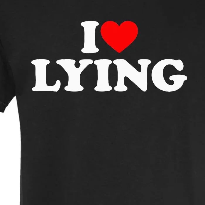 I Love Lying Garment-Dyed Heavyweight T-Shirt