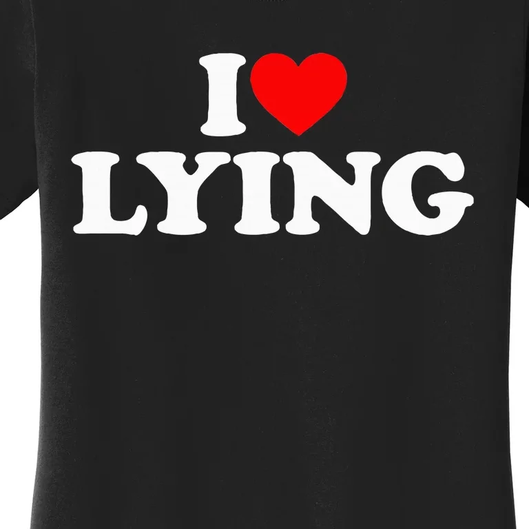 I Love Lying Women's T-Shirt