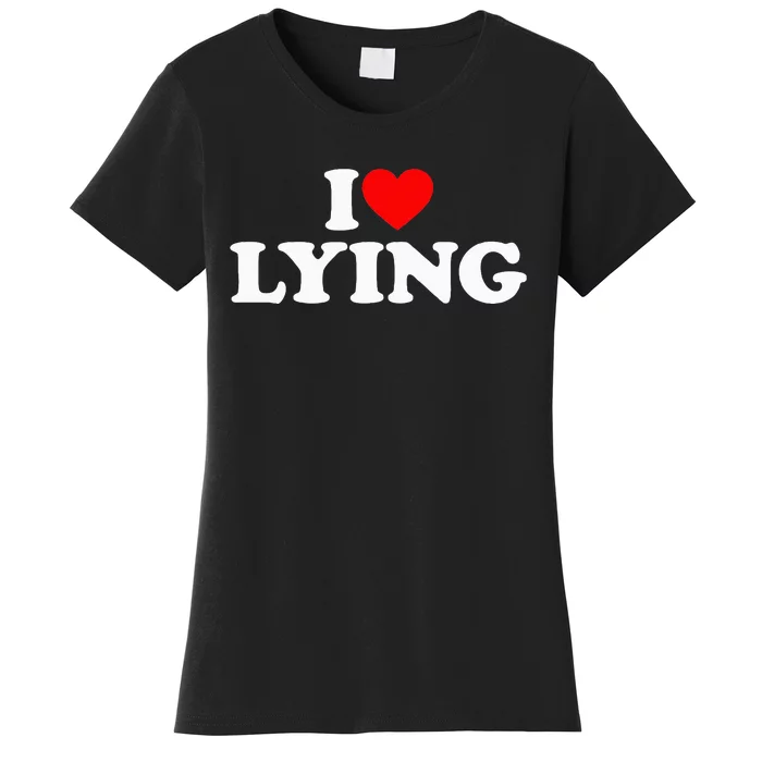 I Love Lying Women's T-Shirt