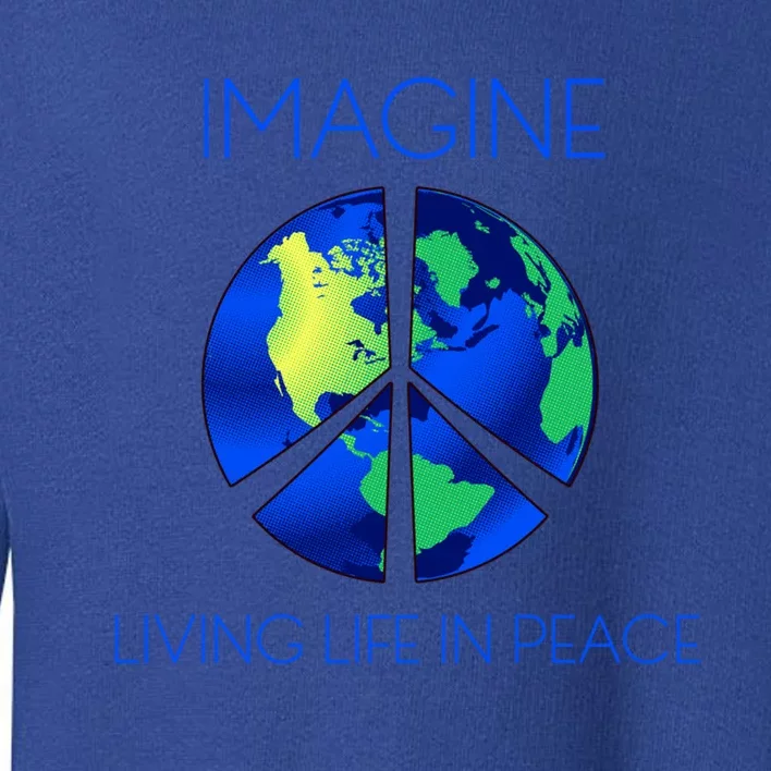 Imagine Living Life In Peace Gift Toddler Sweatshirt