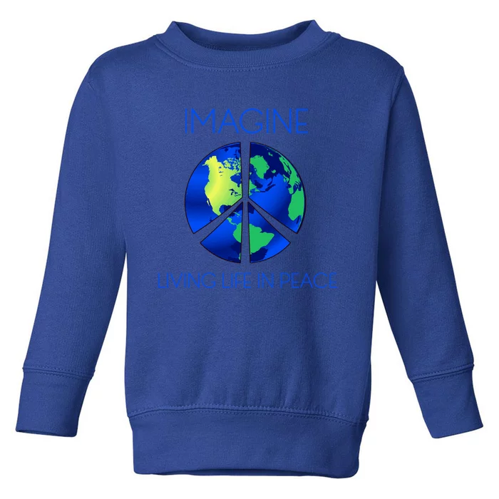 Imagine Living Life In Peace Gift Toddler Sweatshirt