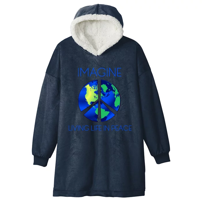 Imagine Living Life In Peace Gift Hooded Wearable Blanket