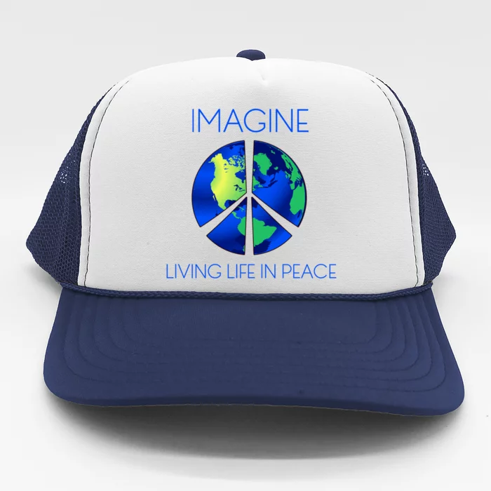 Imagine Living Life In Peace Gift Trucker Hat