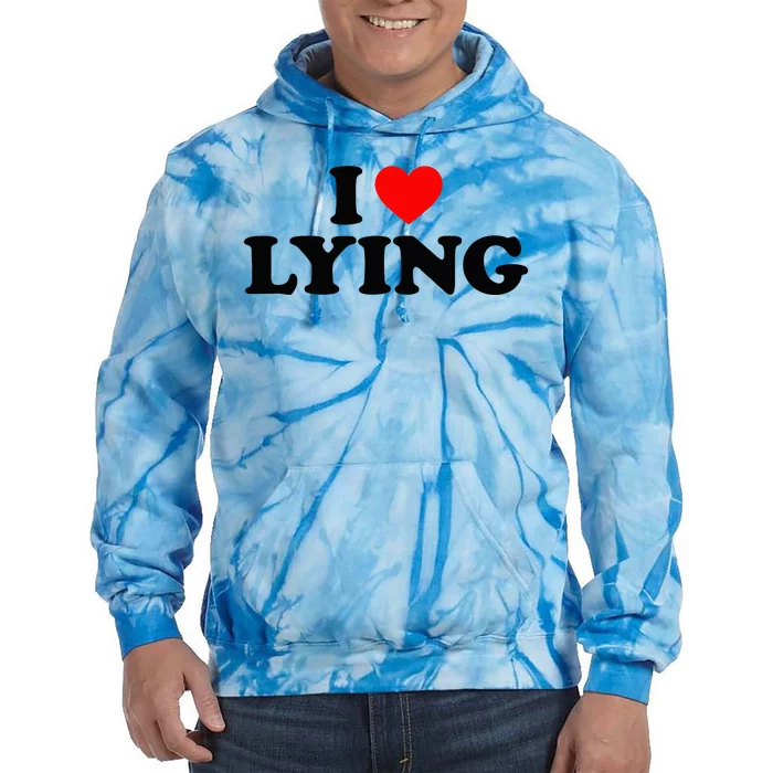 I Love Lying I Heart Lying Tie Dye Hoodie