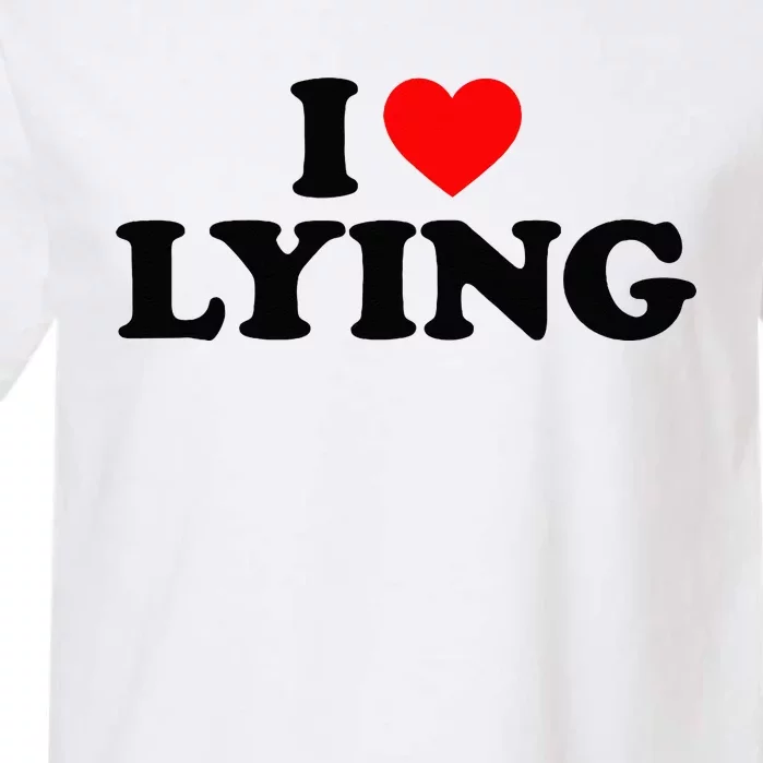 I Love Lying I Heart Lying Garment-Dyed Heavyweight T-Shirt