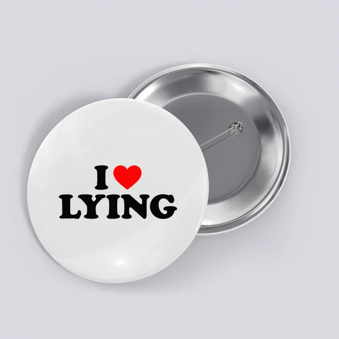 I Love Lying I Heart Lying Button