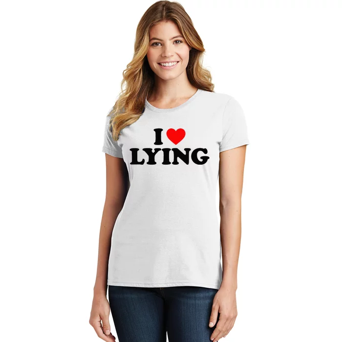 I Love Lying I Heart Lying Women's T-Shirt