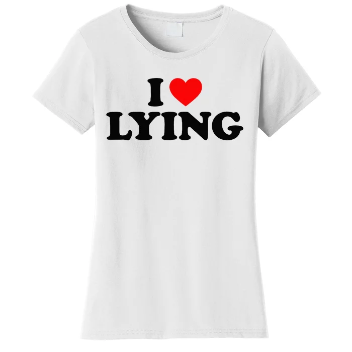 I Love Lying I Heart Lying Women's T-Shirt