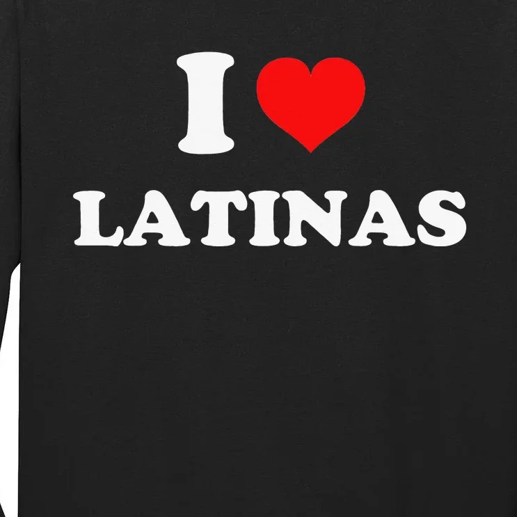 I Love Latinas I Heart Latinas Tall Long Sleeve T-Shirt