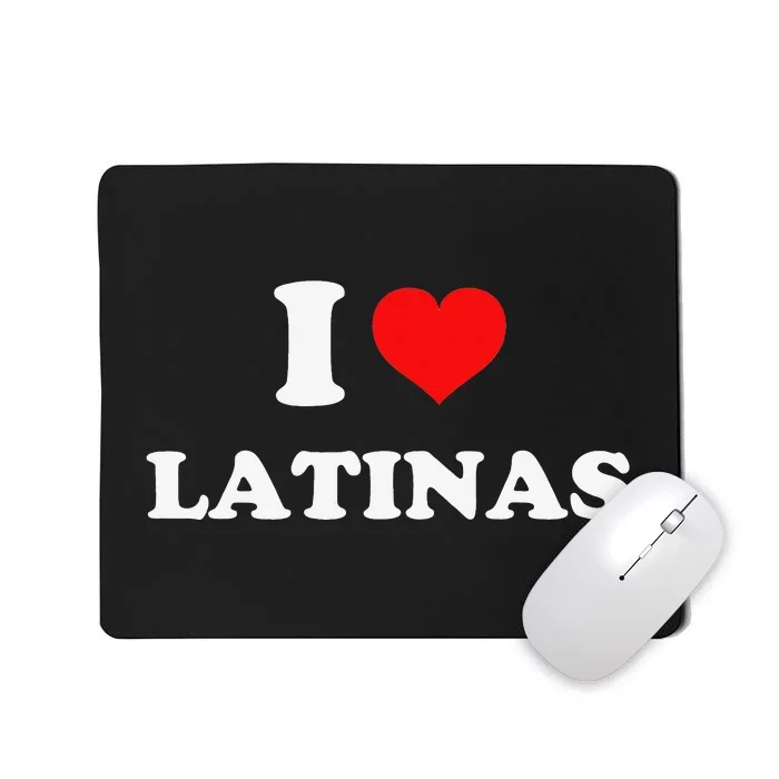 I Love Latinas I Heart Latinas Mousepad