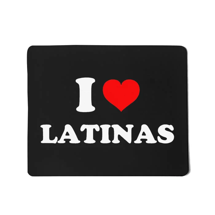 I Love Latinas I Heart Latinas Mousepad