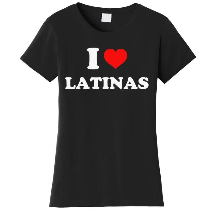 I Love Latinas I Heart Latinas Women's T-Shirt