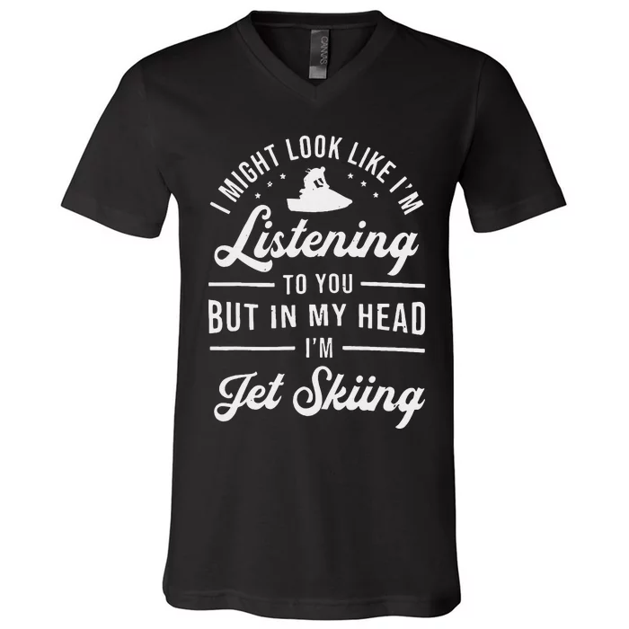 IM Like Listening To You But In My Head IM Jet Skiing V-Neck T-Shirt