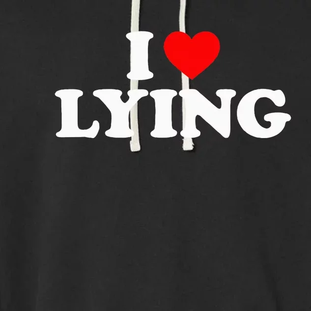 I Love Lying Garment-Dyed Fleece Hoodie