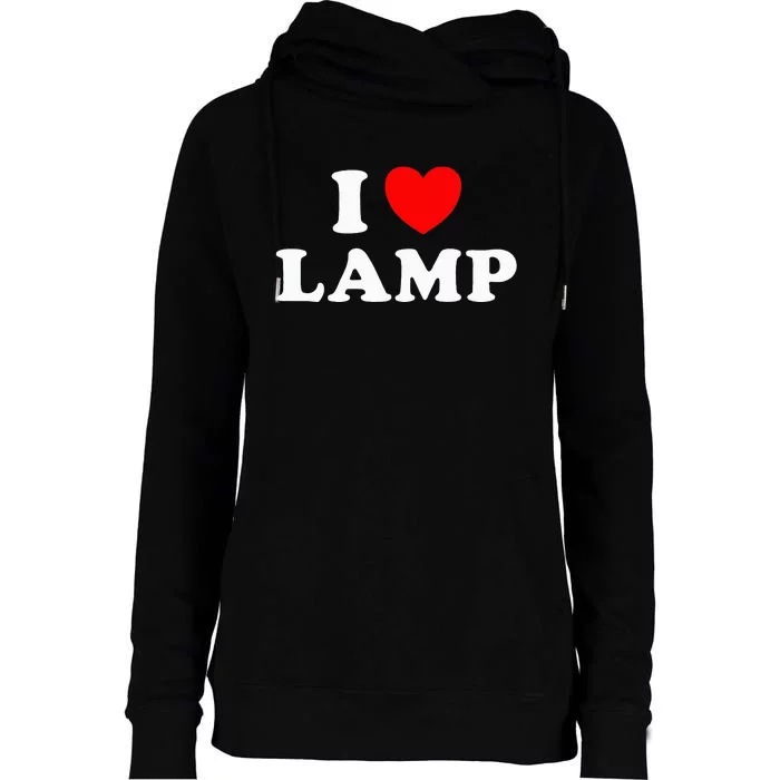 I Love Lamp Funny quotes Womens Funnel Neck Pullover Hood