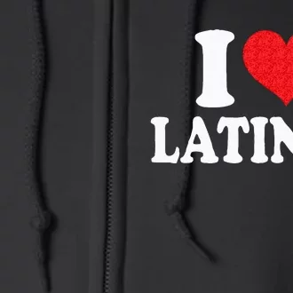 I Love Latinas Heart Love Latinas Full Zip Hoodie