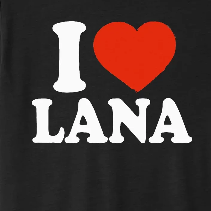 I Love Lana I Heart Lana Red Heart Valentine ChromaSoft Performance T-Shirt