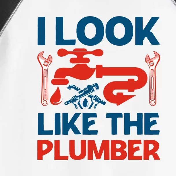 I Look Like The Plumber Toddler Fine Jersey T-Shirt