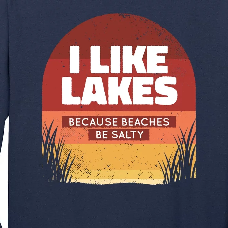 I Like Lakes Because Beaches Be Salty Tall Long Sleeve T-Shirt