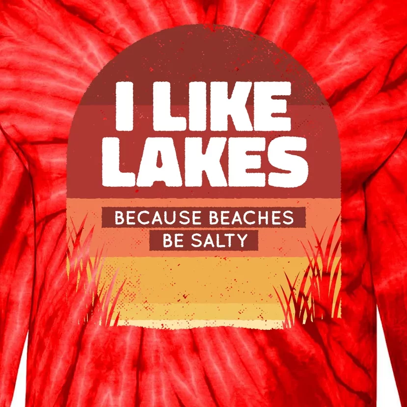 I Like Lakes Because Beaches Be Salty Tie-Dye Long Sleeve Shirt