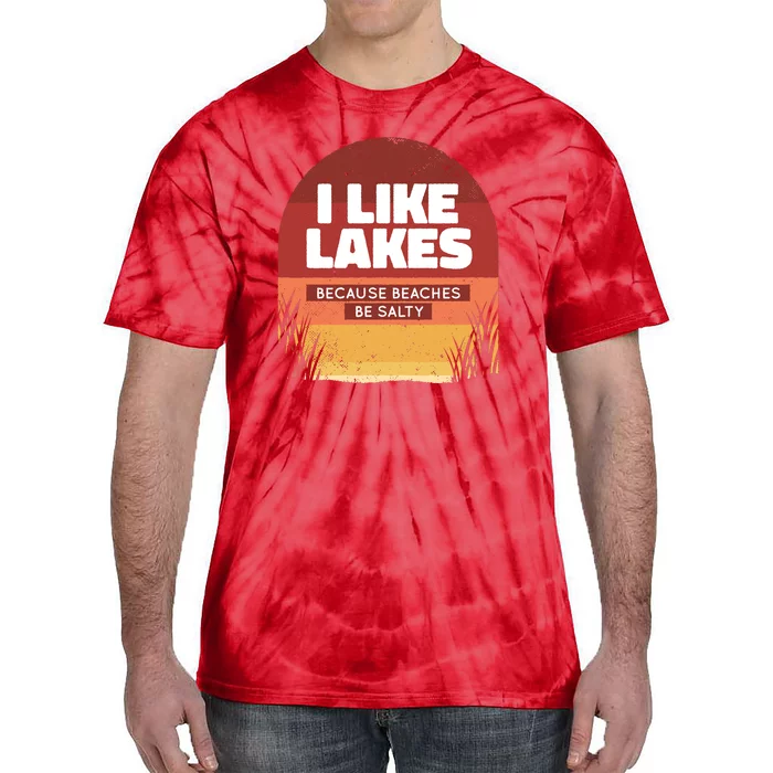 I Like Lakes Because Beaches Be Salty Tie-Dye T-Shirt