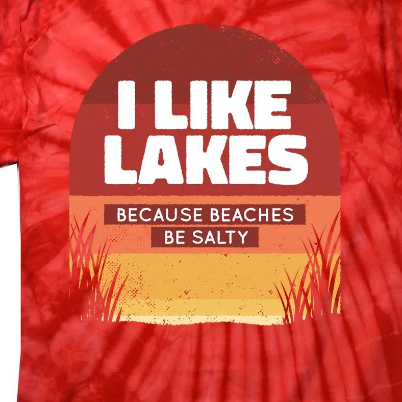 I Like Lakes Because Beaches Be Salty Tie-Dye T-Shirt