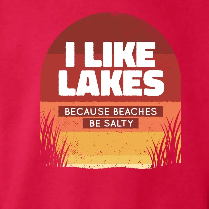 I Like Lakes Because Beaches Be Salty Toddler Hoodie