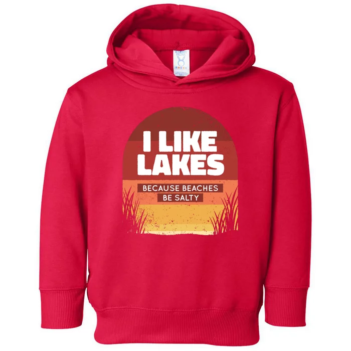 I Like Lakes Because Beaches Be Salty Toddler Hoodie