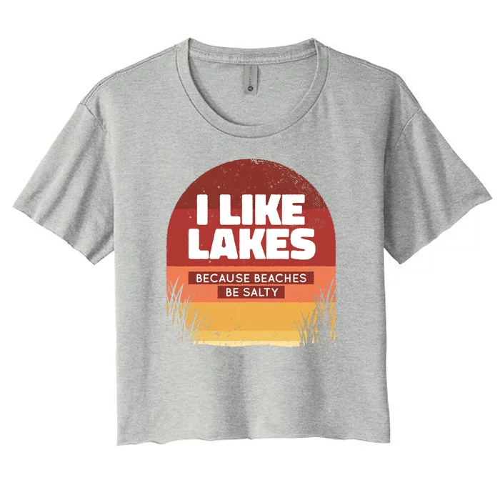 I Like Lakes Because Beaches Be Salty Women's Crop Top Tee