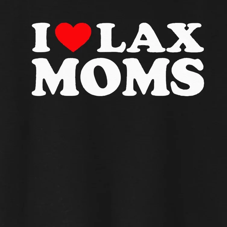 I Love Lax Moms I Heart Lax Moms Women's Crop Top Tee